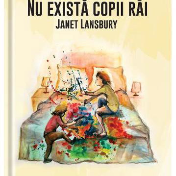 Nu exista copii rai - Janet Lansbury