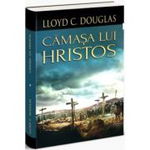 Camasa Lui Hristos - Lloyd C. Douglas