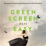 Green Screen Made Easy: Keying and Compositing Techniques for Indie Filmmakers