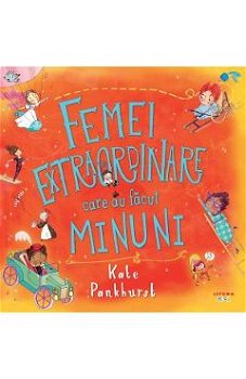 Femei extraordinare care au facut minuni - Kate Pankhurst, Litera