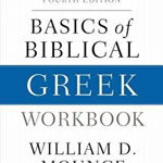 Basics of Biblical Greek Workbook - Mounce William D, William D. Mounce