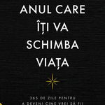 Anul care iti va schimba viata. 365 de zile pentru a deveni cine vrei sa fii cu adevarat - Brianna Wiest