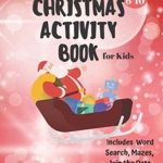 Christmas Activity Book for Kids: Ages 6-10: A Creative Holiday Coloring, Drawing, Word Search, Maze, Games, and Puzzle Art Activities Book for Boys a - Carrigleagh Books, Carrigleagh Books