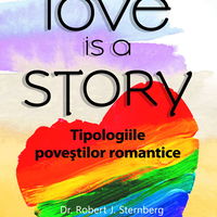 Love Is A Story. Tipologiile Povestilor Romantice - Robert J. Sternberg