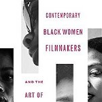 Contemporary Black Women Filmmakers and the Art of Resistance (Black Performance and Cultural Criticism)