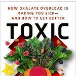 Toxic Superfoods: How Oxalate Overload Is Making You Sick--and How To Get Better - Sally K. Norton