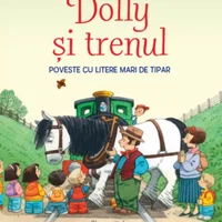 Povești de la fermă. Dolly si trenul. Citesc cu ajutor (Nivelul 1), Prima mea lectura. Nivelul 1. Carte cu majuscule