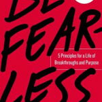 Be Fearless 5 Principles for a Life of Breakthroughs and Purpose 9781501196348