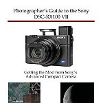 Photographer's Guide to the Sony DSC-RX100 VII: Getting the Most from Sony's Advanced Compact Camera - Alexander S. White, Alexander S. White