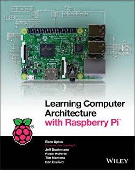 Learning Computer Architecture with Raspberry Pi, Paperback - Eben Upton