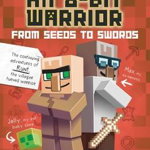 Diary of an 8-Bit Warrior: From Seeds to Swords, 2: An Unofficial Minecraft Adventure - Cube Kid, Cube Kid