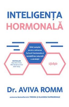 INTELIGENTA HORMONALA, DR. AVIVA ROMM, Carte - LIFESTYLE PUBLISHING, Editura Lifestyle