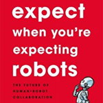 What to Expect When You're Expecting Robots, 