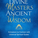 Divine Masters, Ancient Wisdom: Activations to Connect with Universal Spiritual Guides - Kyle Gray