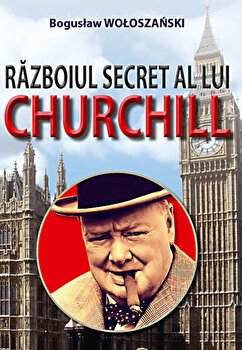 Războiul secret al lui Churchill - Paperback brosat - Bogusław Wołoszański - Orizonturi, 