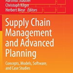 Supply Chain Management and Advanced Planning: Concepts, Models, Software, and Case Studies (Springer Texts in Business and Economics)