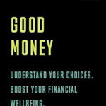 Good Money: Understand your Choices. Boost your financial wellbeing (BUILD+BECOME)