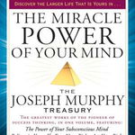 The Miracle Power of Your Mind: The Joseph Murphy Treasury