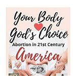 Your Body - God's Choice: Abortion in 21st Century America, Paperback - Melanie Jean Garuffi