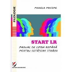 Start LR. Manual de limba română pentru cetățenii străini - Paperback brosat - Mihaela Pricope - Universitară, 