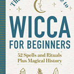 The Essential Guide to Wicca for Beginners: 52 Spells and Rituals