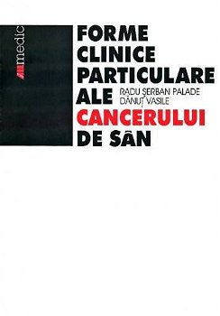 Formele clinice particulare ale cancerului de sân - Paperback - Dănuţ Vasile, Radu Şerban Palade - All, 
