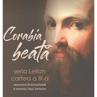 Corabia beata. Seria Lelian, cartea a III-a - Povestea fictionalizata a marelui Paul Verlaine