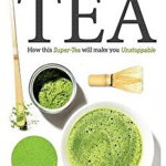 Matcha Tea: How This Super-Tea Will Make You Unstoppable