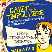 Caiet pentru timpul liber. In lumea fermecata a povestilor si a numerelor. Limba si literatura romana. Matematica. Clasa a IV-a, Paralela 45