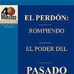 El Perdon: Rompiendo El Poder del Pasado / Forgiveness: Breaking the Power of the Past (40 Minute Bible Studies) - Kay Arthur, Kay Arthur