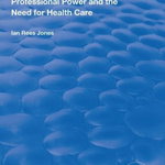 Professional Power and the Need for Health Care (Routledge Revivals)
