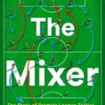 Mixer: The Story of Premier League Tactics, from Route One to False Nines