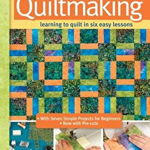 First-Time Quiltmaking, New Edition -