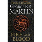 Fire and Blood: 300 Years Before A Game Of Thrones
