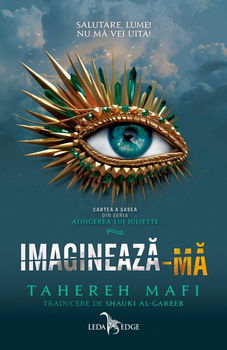 Imagineaza-ma. Seria Atingerea lui Juliette Vol.6 - Tahereh Mafi, Tahereh Mafi