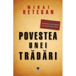 Povestea unei trădări.Spionajul britanic în România 1940-1944 - Paperback brosat - Mihai Reţegan - RAO, 