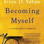 Becoming Myself: A Psychiatrist's Memoir - Irvin D. Yalom, Irvin D. Yalom