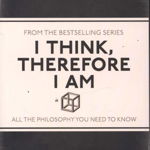 I Think, Therefore I Am