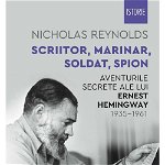 Aventurile secrete ale lui Ernest Hemingway, 1935–1961 - Nicholas Reynolds, Humanitas