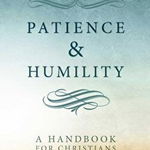 Patience and Humility: A Handbook for Christians