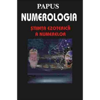 Numerologia. Stiinta ezoterica a numerelor - Papus