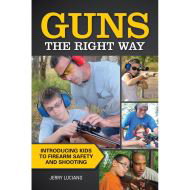 Guns the Right Way: Introducing Kids to Firearm Safety and Shooting,