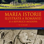 Marea istorie ilustrata a Romaniei si a Republicii Moldova. Volumul 1