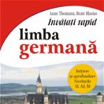 Invatati rapid limba germana. Initiere si aprofundare. Nivelurile A1, A2, B1 - Anne Thomann , Beate Blasius
