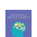 Exercitii pentru o minte echilibrata - Ginny Smith, Philip Carter, Ken Russel