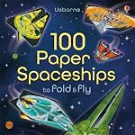 100 Paper Spaceships to Fold and Fly, Jerome Martin
