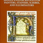The Craft of Lymmyng and The Maner of Steynyng: Middle English Recipes for Painters, Stainers, Scribes, and Illuminators (Early English Text Society Original Series)