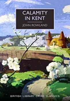 Calamity in Kent (British Library Crime Classics)