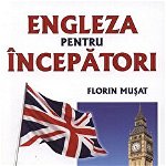 Engleza pentru incepatori (CD inclus) - Florin Musat