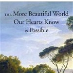 More Beautiful World Our Hearts Know Is Possible - Charles Eisenstein